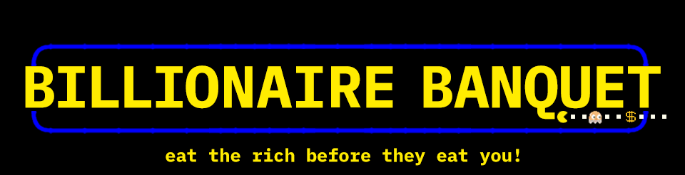 Billionaire Banquet: Eat the rich... before they eat you!